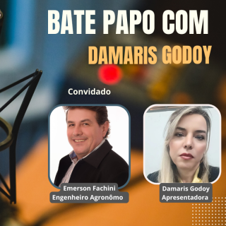 Bate-Papo com Damaris Godoy recebe o Dr. Emerson Fachini, Engenheiro Agrônomo